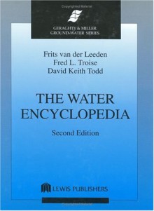 The Water Encyclopedia (Geraghty & Miller Ground-Water Series) - Frits van der Leeden, Fred L. Troise, David Keith Todd