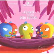 Le Canari Qui Faisait Pipi au Nid - Christine Beigel