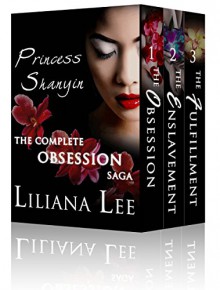 Princess Shanyin: The Complete Obsession Saga: Historical erotic romance - Liliana Lee, Jeannie Lin