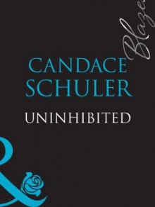 Uninhibited (Mills & Boon Blaze) - Candace Schuler