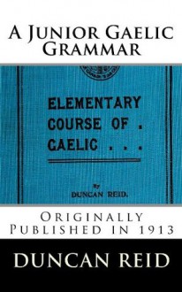 A Junior Gaelic Grammar (Elementary Course of Gaelic) annotated with study guide - Norman MacLoud, Duncan Reid