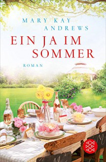 Ein Ja im Sommer: Roman - Mary Kay Andrews, Andrea Fischer