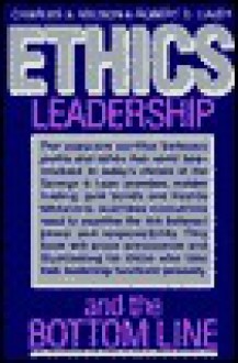 Ethics, Leadership, and the Bottom Line: An Executive Reader - Charles Nelson, Robert Cavey