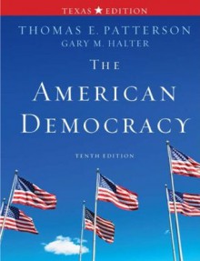 The American Democracy Texas Edition - Gary Halter, Thomas Patterson