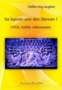 Sie kamen von den Sternen I: UFOs, Götter, Astronauten (German Edition) - Walter-Jörg Langbein