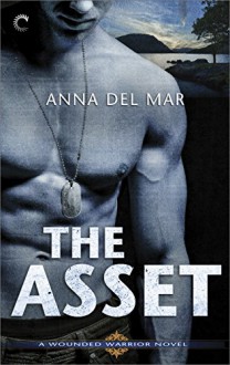 The Asset (A Wounded Warrior Novel) - Anna del Mar