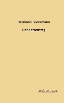 Der Katzensteg - Hermann Sudermann