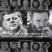 The Brilliant Disaster: JFK, Castro, and America's Doomed Invasion of Cuba - Jim Rasenberger, Bob Walter