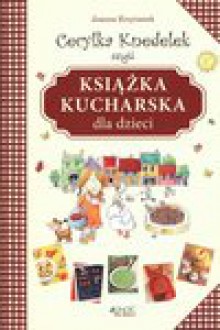 Cecylka Knedelek czyli książka kucharska dla dzieci - Joanna Krzyżanek