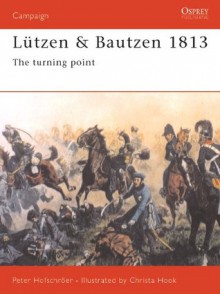 Lützen & Bautzen 1813 (Osprey Campaign) - Richard Brzezinski, David Chandler, Christa Hook