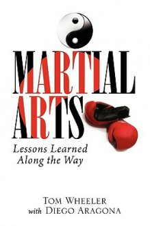 Martial Arts: Lessons Learned Along the Way - Tom Wheeler, Diego Aragona