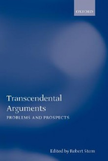 Transcendental Arguments: Problems and Prospects - Robert Stern