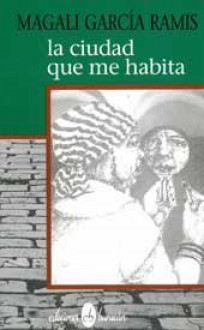 LA Ciudad Que Me Habita - Magali Garcia-Ramis