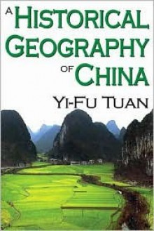 A Historical Geography of China - Yi-Fu Tuan