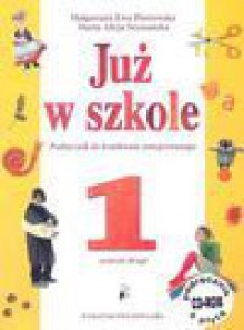 Już w szkole. Podręcznik do kształcenia zintegrowanego w klasie 1. Semestr 2 + płyta CD-ROM - Ewa Piotrowska Małgorzata