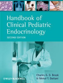 Handbook of Clinical Pediatric Endocrinology - Charles G. D. Brook, Mehul T. Dattani