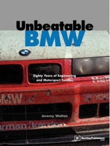 Unbeatable BMW: Eighty Years of Engineering and Motorsport Success - Jeremy Walton, Nelson Piquet, Karl-Heinz Kalbfell