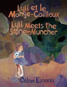 Lyli Et Le Mange-Cailloux = Lyli Meets the Stone-Muncher - Céline Eimann