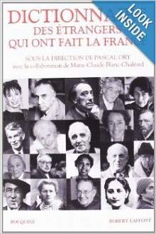 Dictionnaire des étrangers qui ont fait la France - Pascal Ory