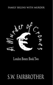 A Murder of Crones (London Bones Book 2) - SW Fairbrother