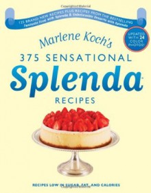 Marlene Koch's Sensational Splenda Recipes: Over 375 Recipes Low in Sugar, Fat, and Calories - Marlene Koch, Christopher Dollbaum