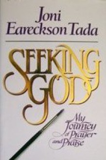 Seeking God: My Journey of Prayer and Praise - Joni Eareckson Tada