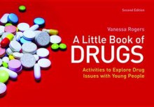 A Little Book of Drugs: Activities to Explore Drug Issues with Young People - Vanessa Rogers