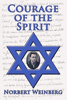 Courage of the Spirit - Norbert Weinberg, Janet Angelo