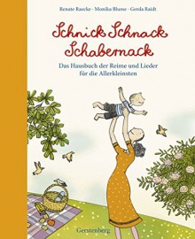 Schnick Schnack Schabernack: Das Hausbuch der Reime und Lieder für die Allerkleinsten - Renate Raecke, Monika Blume, Gerda Raidt