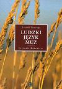 Ludzki język muz. Czytanie Różewicza - Leszek Szaruga