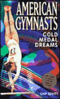 American Gymnasts: Gold Medal Dreams - Chip Lovitt