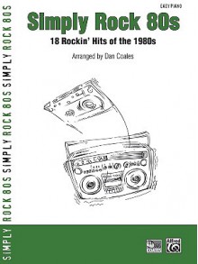 Simply Rock 80s: 18 Rockin' Hits of the 1980s (Easy Piano) - Dan Coates