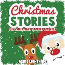 Christmas Stories: Christmas Stories, Games, Jokes, and More! (Children Christmas Books) (Volume 4) - Arnie Lightning