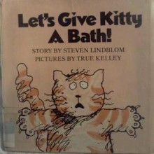 Let's Give Kitty a Bath! - Steven Lindblom, True Kelley