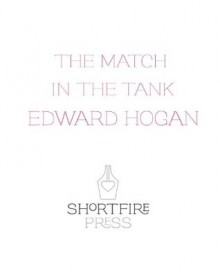 The Match in the Tank - Edward Hogan