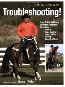 John Lyons' Troubleshooting! - John Lyons, Horse & Rider Magazine