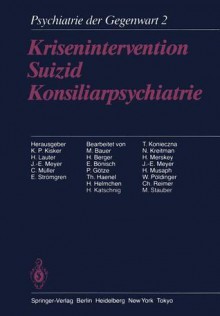 Krisenintervention Suizid Konsiliarpsychiatrie: Band 2: Krisenintervention, Suizid, Konsiliarpsychiatrie - K.P. Kisker, H. Lauter, J.E. Meyer