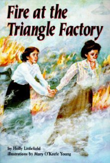 Fire at the Triangle Factory (On My Own History) - Holly Littlefield, Mary O'Keefe Young