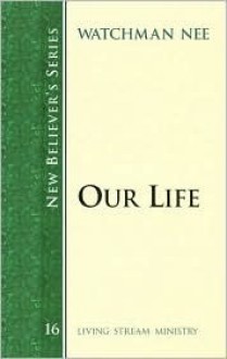 New Believer's Series: Our Life - Watchman Nee