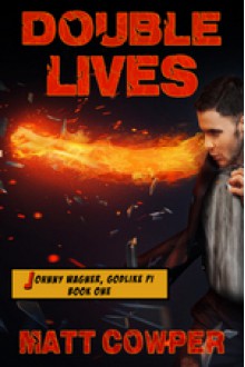 Double Lives (Johnny Wagner, Godlike PI Book One) - Matt Cowper