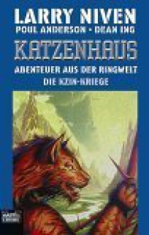 Das Katzenhaus. Die Kzin-Kriege 1. Abenteuer aus dem Ringwelt-Universum - Larry Niven, Dean Ing, Poul Anderson