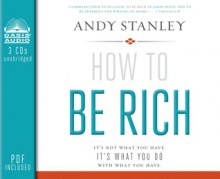 How to Be Rich (Library Edition): It's Not What You Have. It's What You Do With What You Have. - Andy Stanley