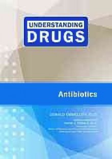 Antibiotics (Understanding Drugs) - Donald Emmeluth, David J. Triggle