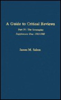 A Guide to Critical Reviews, Part IV, Supplement I: The Screenplay: 1963-1980 - James M. Salem