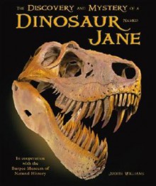 The Discovery and Mystery of a Dinosaur Named Jane - Judith Williams