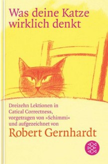 Was deine Katze wirklich denkt - Robert Gernhardt