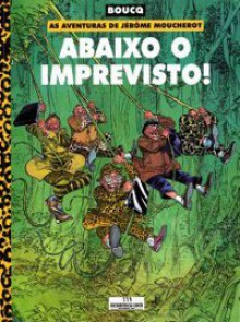 Abaixo o imprevisto! (As aventuras de Jérôme Moucherot) - François Boucq, Paula Caetano