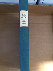 Two Against the Tide: A Conscientious Objector in World War II, Selected Letters, 1941-1948 by Adrian Wilson (1990-06-03) - Adrian Wilson