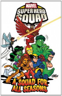 Super Hero Squad Volume 3: A Squad for All Seasons - Todd Dezago, Leonel Castellani, Marcelo Dichiara