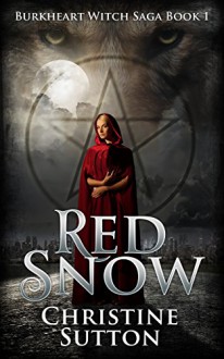 Burkheart Witch Saga Book 1: Red Snow - Christine Sutton